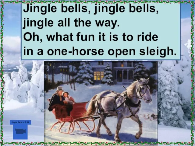 'Jingle Bells' Jingle bells, jingle bells, jingle all the way. Oh,