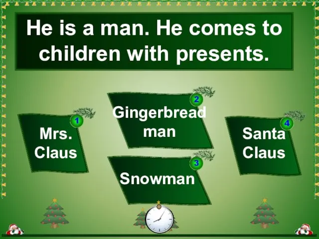He is a man. He comes to children with presents. Mrs.