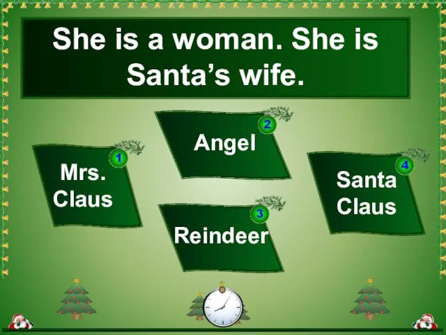 She is a woman. She is Santa’s wife. Mrs. Claus Santa Claus Angel Reindeer