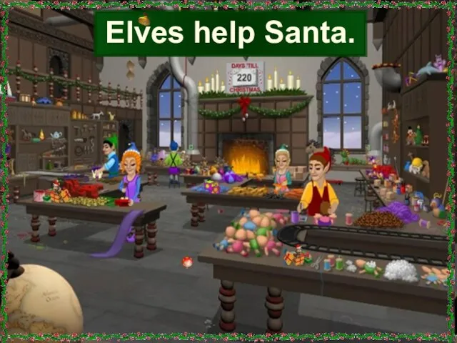 Elves help Santa.