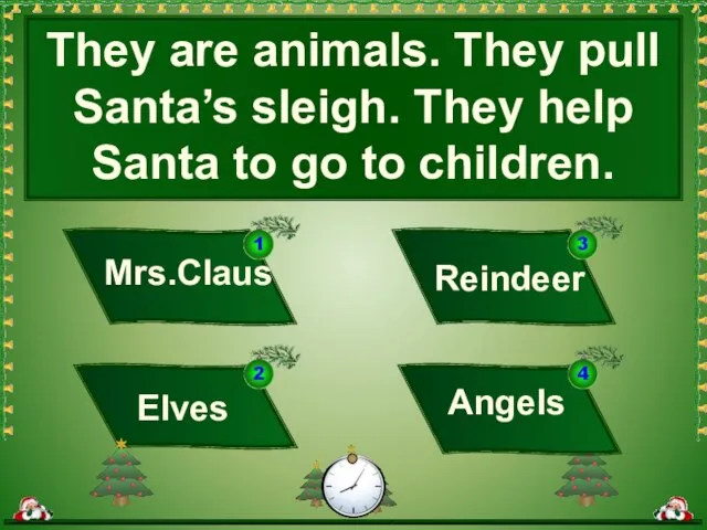 They are animals. They pull Santa’s sleigh. They help Santa to