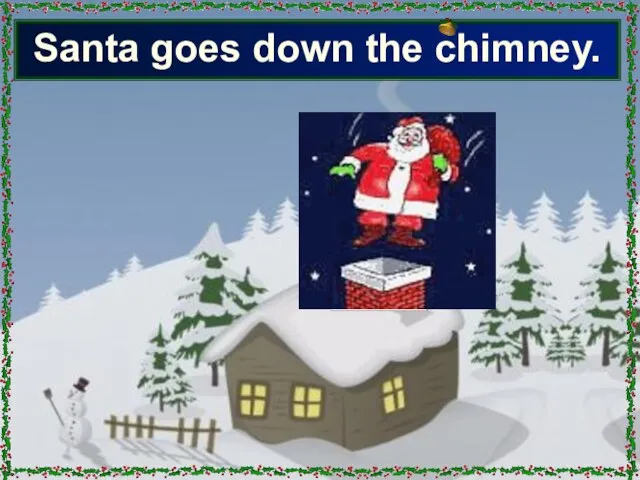 Santa goes down the chimney.