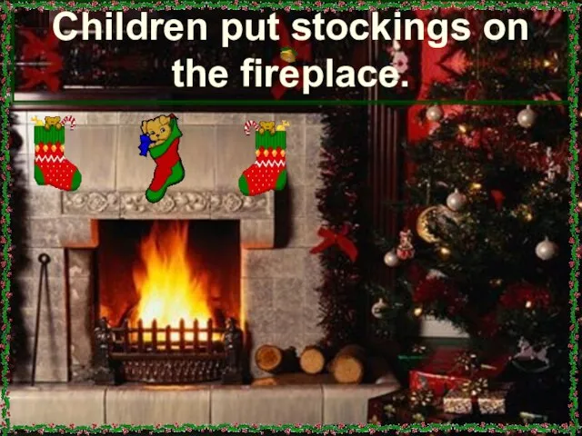 Children put stockings on the fireplace.