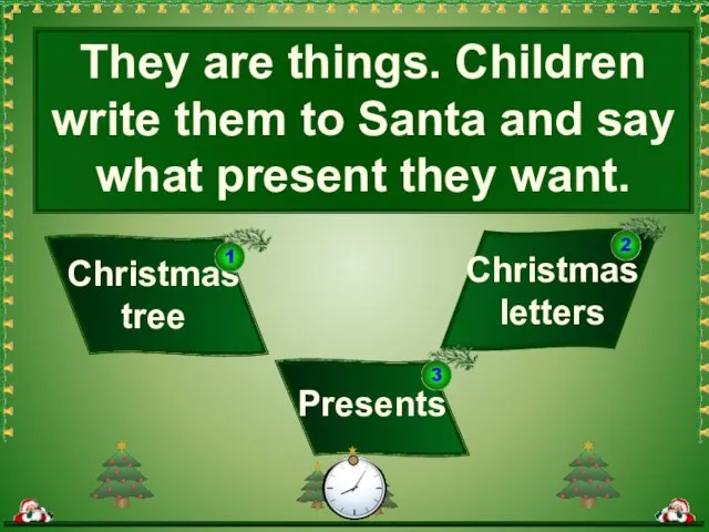 They are things. Children write them to Santa and say what