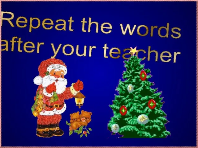 Repeat the words after your teacher