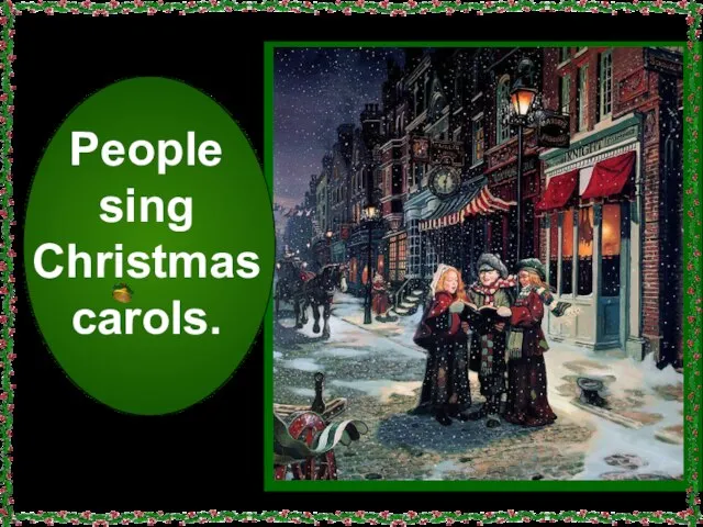 People sing Christmas carols.