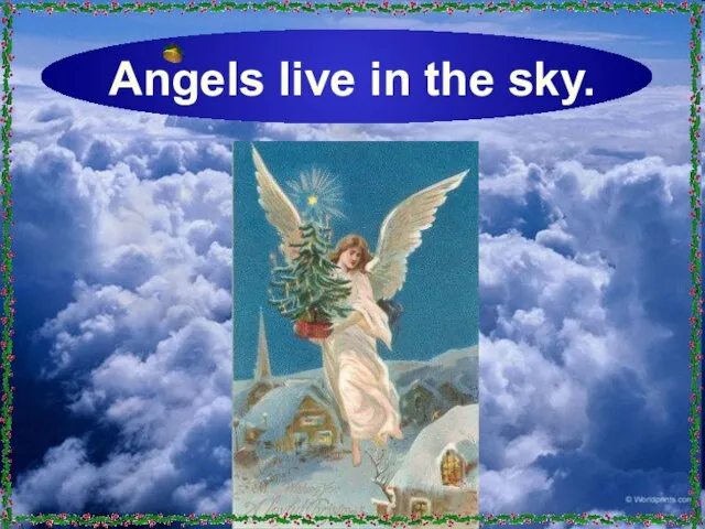 Angels live in the sky.