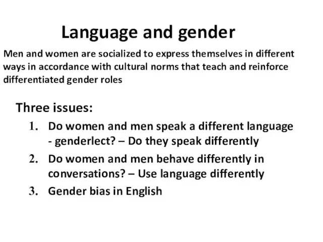 Language and gender Three issues: Do women and men speak a