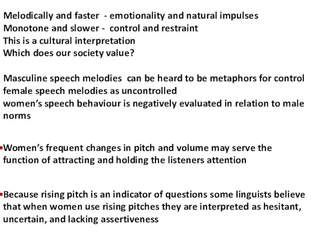 Because rising pitch is an indicator of questions some linguists believe