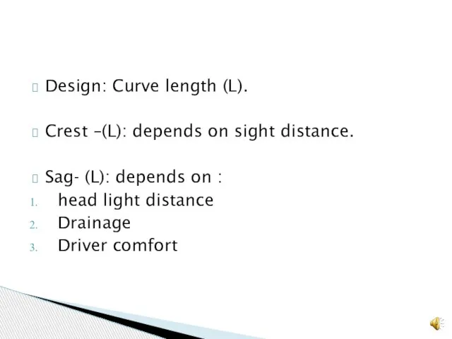 Design: Curve length (L). Crest –(L): depends on sight distance. Sag-