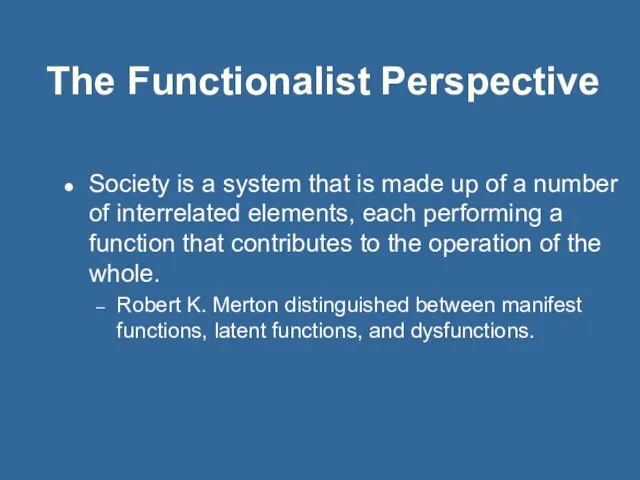 The Functionalist Perspective Society is a system that is made up