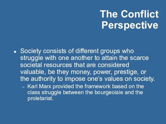 The Conflict Perspective Society consists of different groups who struggle with