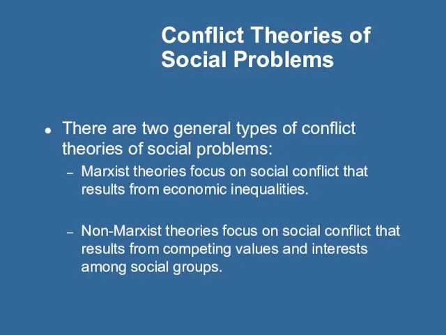 Conflict Theories of Social Problems There are two general types of