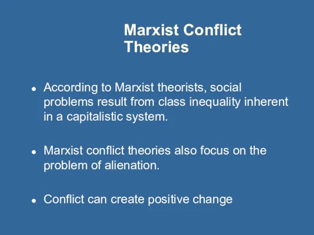 Marxist Conflict Theories According to Marxist theorists, social problems result from