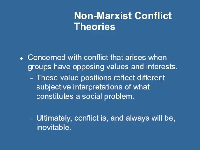 Non-Marxist Conflict Theories Concerned with conflict that arises when groups have