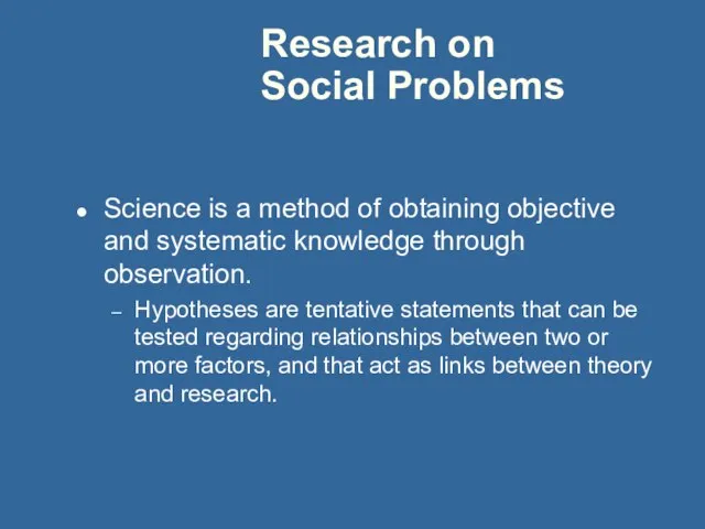 Research on Social Problems Science is a method of obtaining objective