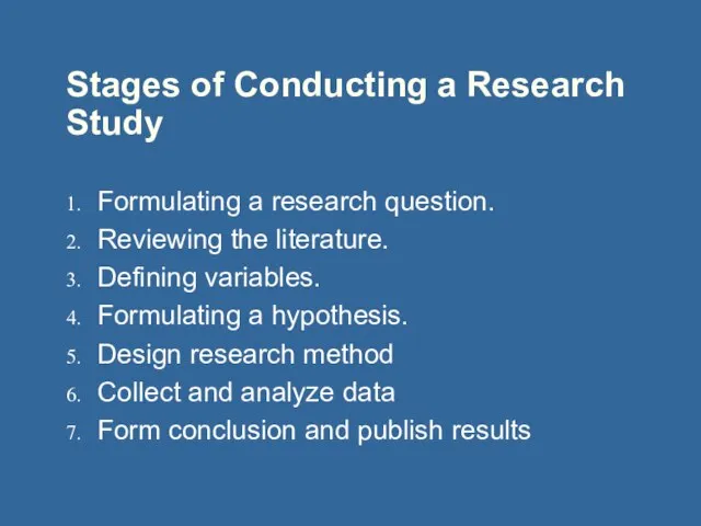 Stages of Conducting a Research Study Formulating a research question. Reviewing