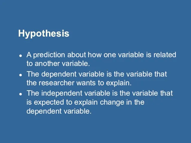 Hypothesis A prediction about how one variable is related to another