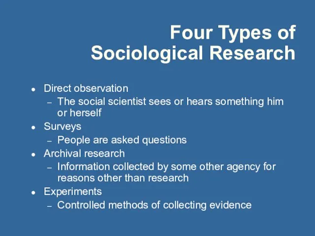 Four Types of Sociological Research Direct observation The social scientist sees