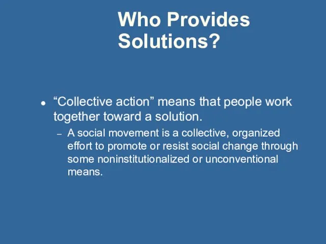 Who Provides Solutions? “Collective action” means that people work together toward