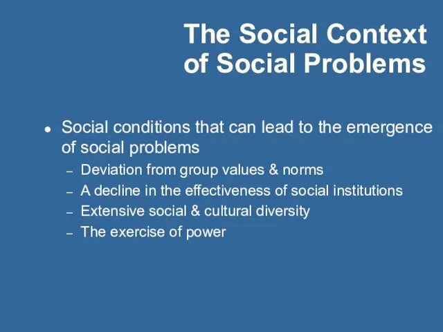 The Social Context of Social Problems Social conditions that can lead