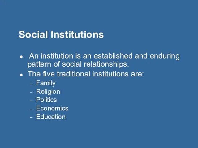 Social Institutions An institution is an established and enduring pattern of