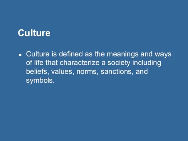 Culture Culture is defined as the meanings and ways of life