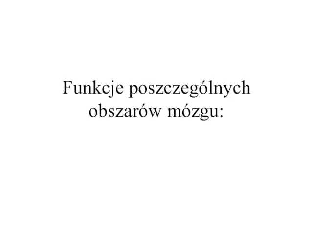 Funkcje poszczególnych obszarów mózgu: