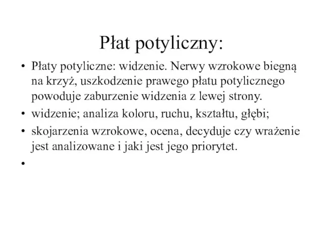 Płat potyliczny: Płaty potyliczne: widzenie. Nerwy wzrokowe biegną na krzyż, uszkodzenie