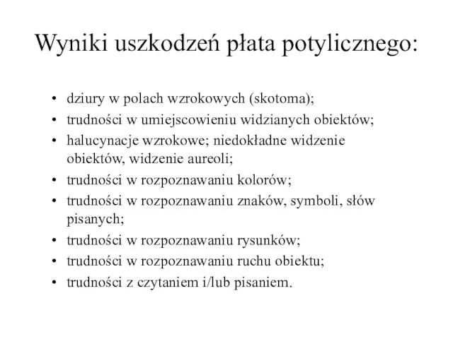 Wyniki uszkodzeń płata potylicznego: dziury w polach wzrokowych (skotoma); trudności w