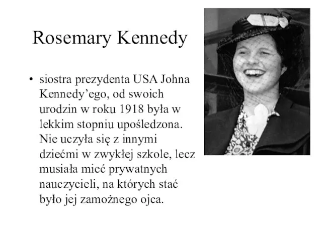 Rosemary Kennedy siostra prezydenta USA Johna Kennedy’ego, od swoich urodzin w