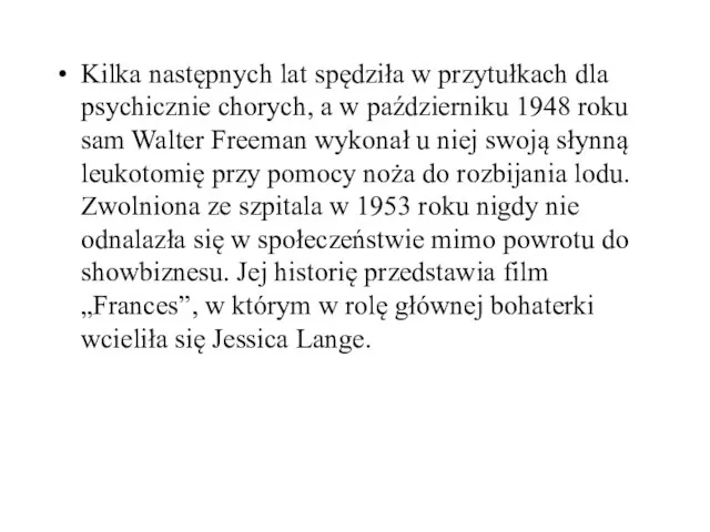 Kilka następnych lat spędziła w przytułkach dla psychicznie chorych, a w