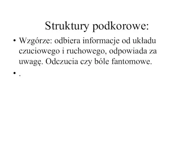 Struktury podkorowe: Wzgórze: odbiera informacje od układu czuciowego i ruchowego, odpowiada