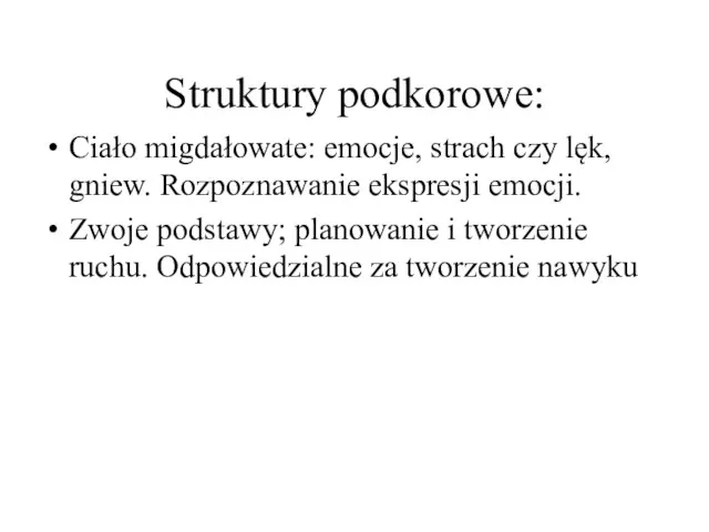 Struktury podkorowe: Ciało migdałowate: emocje, strach czy lęk, gniew. Rozpoznawanie ekspresji