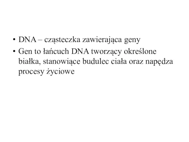 DNA – cząsteczka zawierająca geny Gen to łańcuch DNA tworzący określone