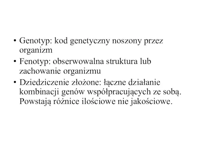 Genotyp: kod genetyczny noszony przez organizm Fenotyp: obserwowalna struktura lub zachowanie