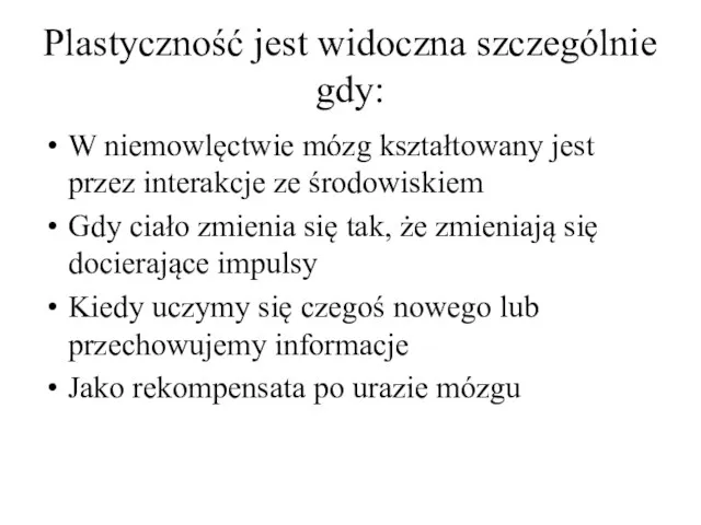 Plastyczność jest widoczna szczególnie gdy: W niemowlęctwie mózg kształtowany jest przez