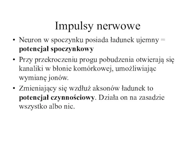 Impulsy nerwowe Neuron w spoczynku posiada ładunek ujemny = potencjał spoczynkowy