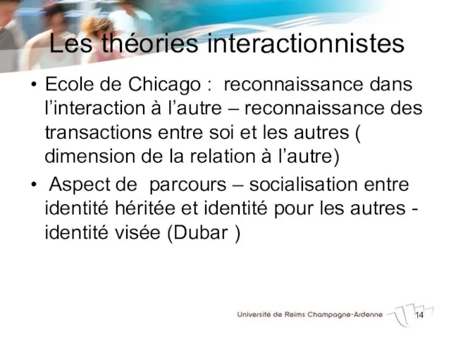 Les théories interactionnistes Ecole de Chicago : reconnaissance dans l’interaction à