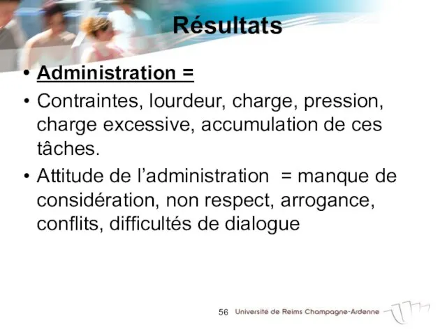 Résultats Administration = Contraintes, lourdeur, charge, pression, charge excessive, accumulation de