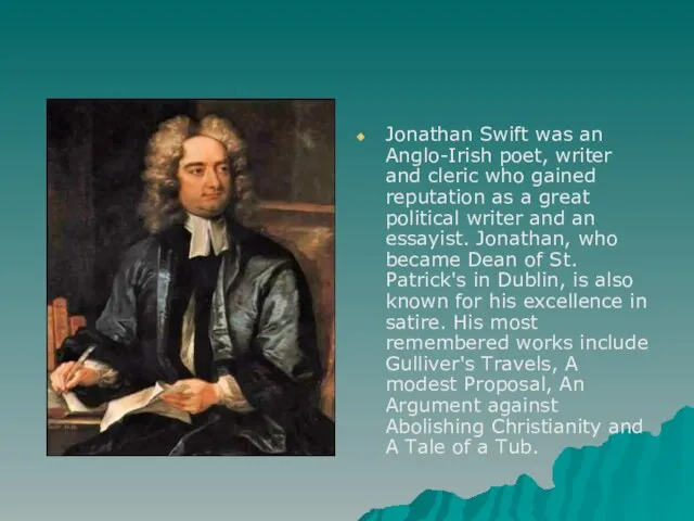 Jonathan Swift was an Anglo-Irish poet, writer and cleric who gained