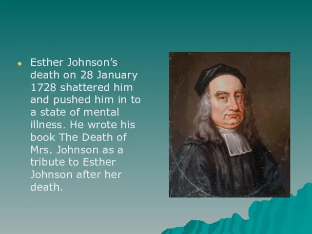 Esther Johnson’s death on 28 January 1728 shattered him and pushed