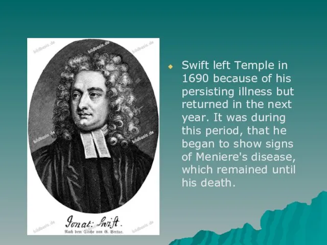 Swift left Temple in 1690 because of his persisting illness but
