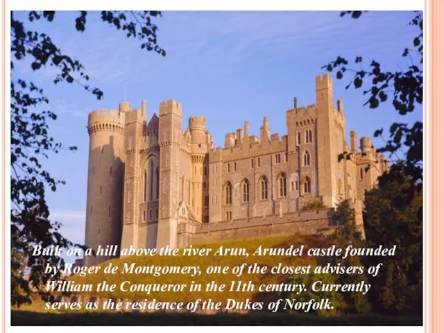 Built on a hill above the river Arun, Arundel castle founded