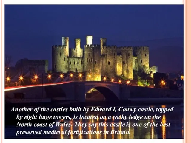 Another of the castles built by Edward I, Conwy castle, topped