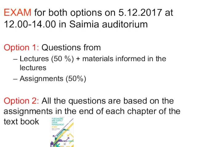 EXAM for both options on 5.12.2017 at 12.00-14.00 in Saimia auditorium