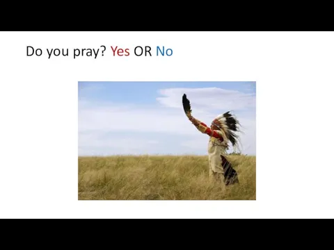 Do you pray? Yes OR No