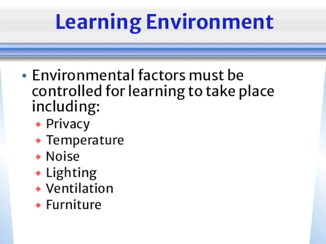 Learning Environment Environmental factors must be controlled for learning to take