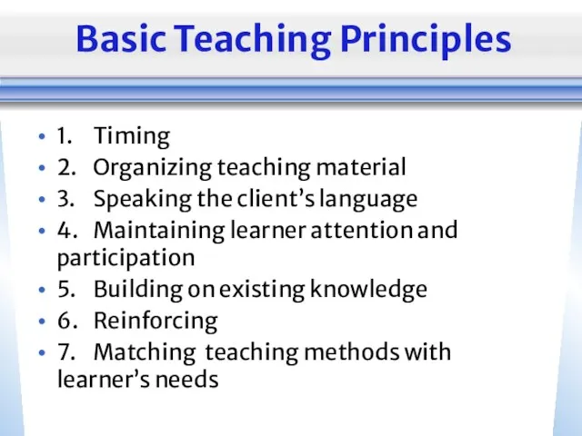 Basic Teaching Principles 1. Timing 2. Organizing teaching material 3. Speaking