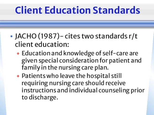 Client Education Standards JACHO (1987)- cites two standards r/t client education: